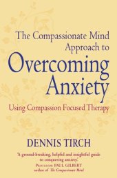 book The Compassionate Mind Approach to Overcoming Anxiety: Using Compassion-focused Therapy