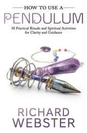 book How to Use a Pendulum: 50 Practical Rituals and Spiritual Activities for Clarity and Guidance