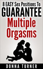 book Sex Positions: 8 Easy Sex Positions To Guarantee Multiple Orgasms...