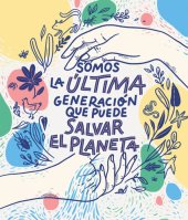 book Somos la última generación que puede salvar el planeta