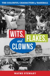 book Wits, Flakes, and Clowns: The Colorful Characters of Baseball