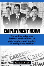 book Employment Now!: the Cutting Edge and Insiders Track of How to Gain Employment Quickly!