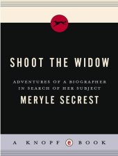 book Shoot the Widow: Adventures of a Biographer in Search of Her Subject