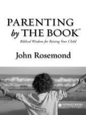 book Parenting by the Book: Biblical Wisdom for Raising Your Child