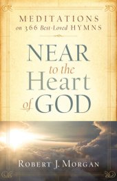 book Near to the Heart of God: Meditations on 366 Best-Loved Hymns