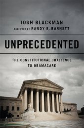 book Unprecedented: The Constitutional Challenge to Obamacare