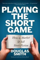 book Playing the Short Game: How to Market & Sell Short Fiction