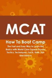 book MCAT How to Boot Camp: The Fast and Easy Way to Learn the Basics with World Class Experts Proven Tactics, Techniques, Facts, Hints, Tips and Advice