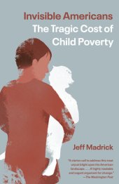 book Invisible Americans: The Tragic Cost of Child Poverty