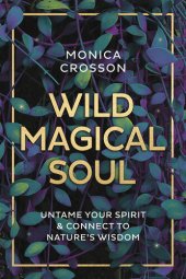 book Wild Magical Soul: Untame Your Spirit & Connect to Nature's Wisdom