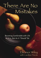 book There Are No Mistakes: Becoming Comfortable With Life As It Is, Not As It Should Be