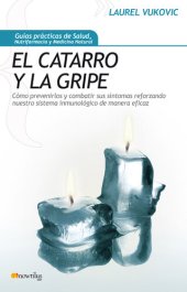 book El Catarro y la Gripe: Cómo prevenirlos y combatir sus síntomas reforzando nuestro sistema inmunológico de manera eficaz