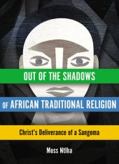 book Out of the Shadows of African Traditional Religion: Christ's Deliverance of a Sangoma