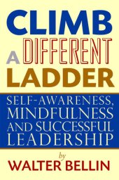 book Climb a Different Ladder: Self-Awareness, Mindfulness and Successful Leadership