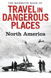 book The Mammoth Book of Travel in Dangerous Places: North America