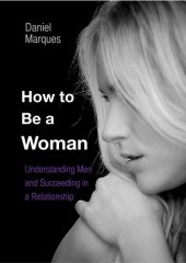 book How to be a Woman: Understanding Men and Succeeding in a Relationship