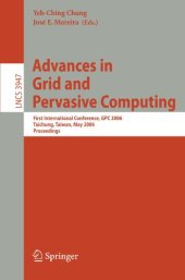 book Advances in Grid and Pervasive Computing: First International Conference, GPC 2006, Taichung, Taiwan, May 3-5, 2006. Proceedings