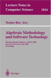 book Algebraic Methodology and Software Technology: 8th International Conference, AMAST 2000 Iowa City, Iowa, USA, May 20–27, 2000 Proceedings