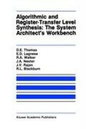 book Algorithmic and Register-Transfer Level Synthesis: The System Architect's Workbench