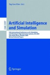 book Artificial Intelligence and Simulation: 13th International Conference on AI, Simulation, Planning in High Autonomy Systems, AIS 2004, Jeju Island, Korea, October 4-6, 2004, Revised Selected Papers