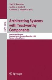 book Architecting Systems with Trustworthy Components: International Seminar, Dagstuhl Castle, Germany, December 12-17, 2004. Revised Selected Papers