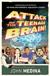 book Attack of the Teenage Brain: Understanding and Supporting the Weird and Wonderful Adolescent Learner