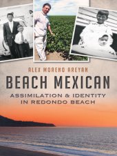 book Beach Mexican: Assimilation and Identity in Redondo Beach