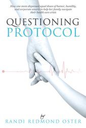 book Questioning Protocol: How One Mom Dispensed Equal Doses of Humor, Humility, and Corporate Smarts to Help Her Family Navigate Their Health Care Crisis