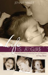 book Life Is a Gift: And Other Lessons I'm Learning From My Daughters. - A True Story