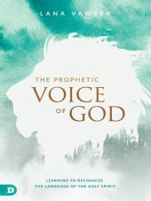 book The Prophetic Voice of God: Learning to Recognize the Language of the Holy Spirit