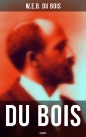 book Du Bois: Essays: The Black North, Of the Training of Black Men, The Talented Tenth, The Conservation of Races...