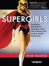 book The Supergirls: Fashion, Feminism, Fantasy, and the History of Comic Book Heroines