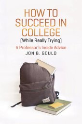 book How to Succeed in College (While Really Trying): A Professor's Inside Advice