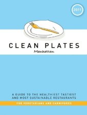 book Clean Plates Manhattan 2011: A Guide to the Healthiest, Tastiest, and Most Sustainable Restaurants for Vegetarians and Carnivores