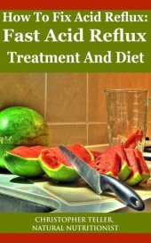 book How to Fix Acid Reflux: Fast Acid Reflux Treatment and Diet