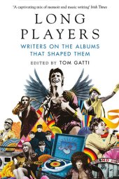 book Long Players: Writers on the Albums that Shaped Them