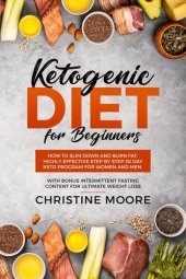 book Ketogenic Diet for Beginners: How to Slim Down and Burn Fat, Highly Effective Step by Step 30 Day Keto Program for Women and Men with Bonus Intermittent Fasting Content for Ultimate Weight Loss