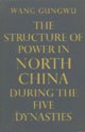 book The Structure of Power in North China During the Five Dynasties