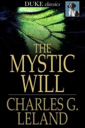 book The Mystic Will: A Method of Developing and Strengthening the Faculties of the Mind, through the Awakened Will, by a Simple, Scientific Process Possible to Any Person of Ordinary Intelligence