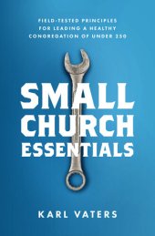 book Small Church Essentials: Field-Tested Principles for Leading a Healthy Congregation of under 250