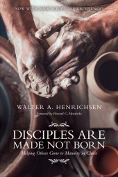 book Disciples Are Made Not Born: Helping Others Grow to Maturity in Christ