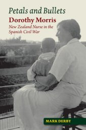 book Petals and Bullets: Dorothy Morris – New Zealand Nurse in the Spanish Civil War