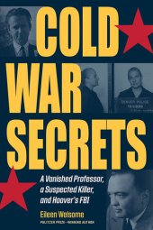 book Cold War Secrets: A Vanished Professor, a Suspected Killer, and Hoover's FBI