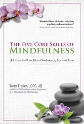 book The Five Core Skills of Mindfulness: A Direct Path to More Confidence, Joy and Love