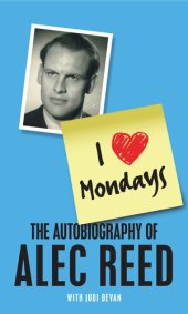 book I Love Mondays: The Autobiography of Sir Alec Reed CBE