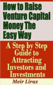 book How to Raise Venture Capital Money the Easy Way: A Step by Step Guide to Attracting investors and Investments