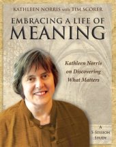 book Embracing a Life of Meaning: Kathleen Norris on Discovering What Matters