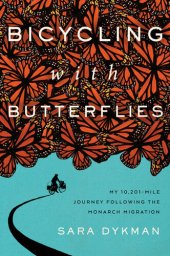 book Bicycling with Butterflies: My 10,201-Mile Journey Following the Monarch Migration