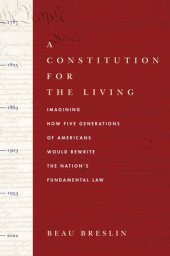 book A Constitution for the Living: Imagining How Five Generations of Americans Would Rewrite the Nation's Fundamental Law