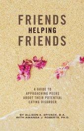 book Friends Helping Friends: A Guide to Approaching Peers About Their Potential Eating Disorder